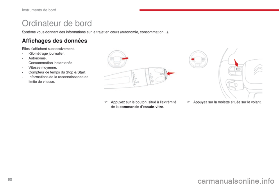 CITROEN C3 2017 Notices Demploi (in French) 50
Ordinateur de bord
Système vous donnant des informations sur le trajet en cours (autonomie, consommation…).
Affichages des données
Elles s'affichent successivement.
- Kilométrage journalie CITROEN C3 2017 Notices Demploi (in French) 50
Ordinateur de bord
Système vous donnant des informations sur le trajet en cours (autonomie, consommation…).
Affichages des données
Elles s'affichent successivement.
- Kilométrage journalie