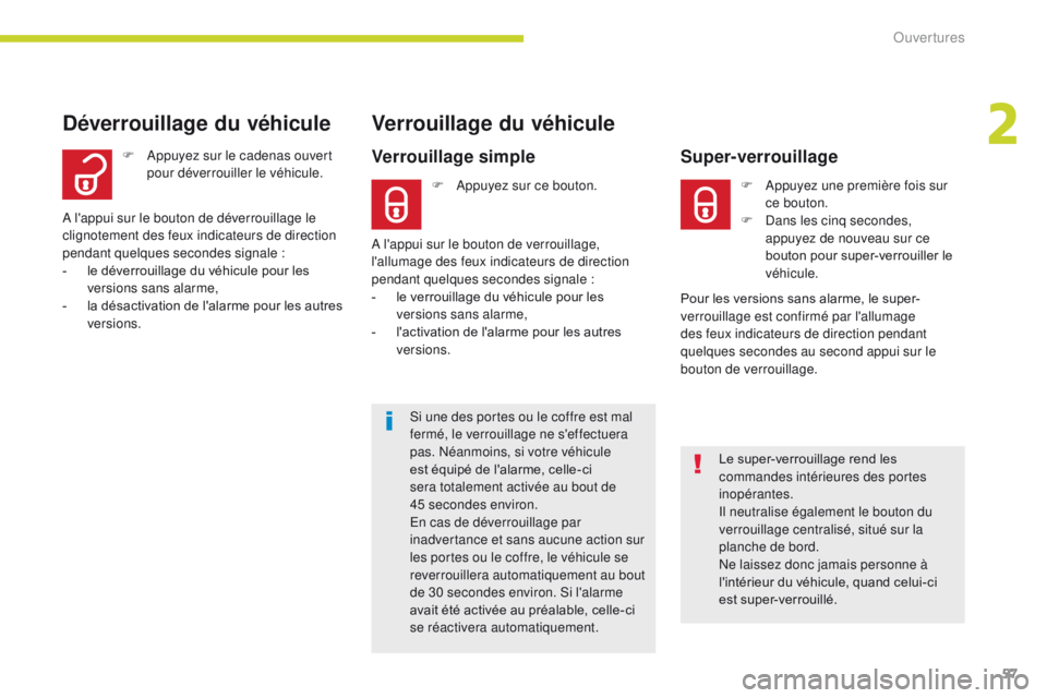 CITROEN C3 2017 Notices Demploi (in French) 57
Si une des portes ou le coffre est mal
fermé, le verrouillage ne s'effectuera
pas. Néanmoins, si votre véhicule
est équipé de l'alarme, celle-ci
sera totalement activée au bout de CITROEN C3 2017 Notices Demploi (in French) 57
Si une des portes ou le coffre est mal
fermé, le verrouillage ne s'effectuera
pas. Néanmoins, si votre véhicule
est équipé de l'alarme, celle-ci
sera totalement activée au bout de