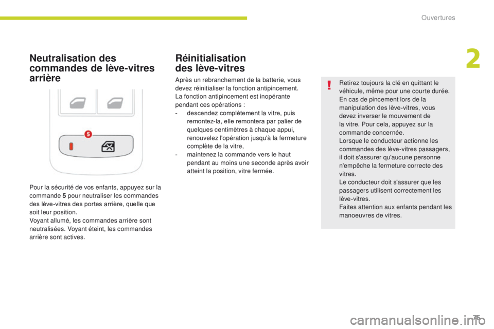 CITROEN C3 2017 Notices Demploi (in French) 75
Neutralisation des
commandes de lève-vitres
arrièreRéinitialisation
des lève-vitres
Après un rebranchement de la batterie, vous
devez réinitialiser la fonction antipincement.
La fonctio CITROEN C3 2017 Notices Demploi (in French) 75
Neutralisation des
commandes de lève-vitres
arrièreRéinitialisation
des lève-vitres
Après un rebranchement de la batterie, vous
devez réinitialiser la fonction antipincement.
La fonctio
