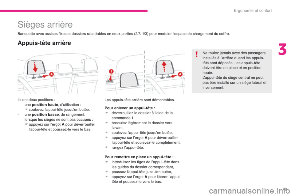 CITROEN C3 2017 Notices Demploi (in French) 79
Sièges arrière
Banquette avec assises fixes et dossiers rabattables en deux parties (2/3 -1/3) pour moduler l'espace de chargement du coffre.
Ils ont deux positions :
-
u
ne position haute CITROEN C3 2017 Notices Demploi (in French) 79
Sièges arrière
Banquette avec assises fixes et dossiers rabattables en deux parties (2/3 -1/3) pour moduler l'espace de chargement du coffre.
Ils ont deux positions :
-
u
ne position haute
