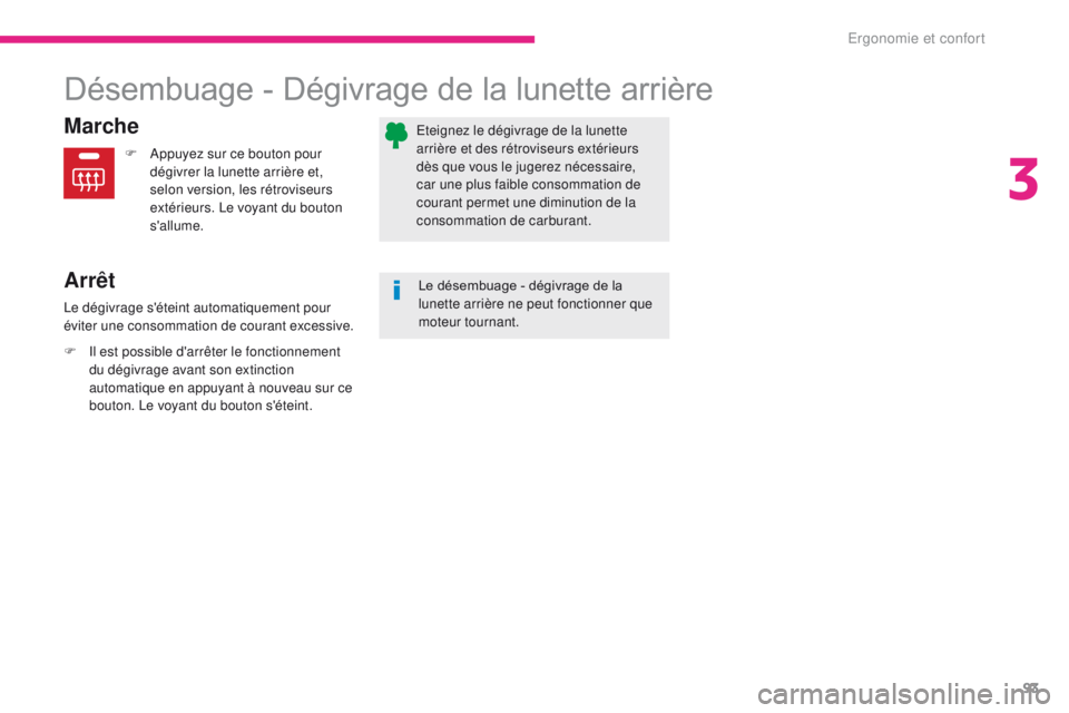CITROEN C3 2017 Notices Demploi (in French) 93
Désembuage - Dégivrage de la lunette arrière
Marche
Arrêt
F Appuyez sur ce bouton pour dégivrer la lunette arrière et,
selon version, les rétroviseurs
extérieurs. Le voyant du bouton
s CITROEN C3 2017 Notices Demploi (in French) 93
Désembuage - Dégivrage de la lunette arrière
Marche
Arrêt
F Appuyez sur ce bouton pour dégivrer la lunette arrière et,
selon version, les rétroviseurs
extérieurs. Le voyant du bouton
s