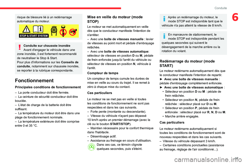 CITROEN C3 AIRCROSS 2021  Notices Demploi (in French) 99
Conduite
6risque de blessure lié à un redémarrage 
automatique du moteur.
Conduite sur chaussée inondée
Avant d'engager le véhicule dans une 
zone inondée, il est fortement recommandé 
