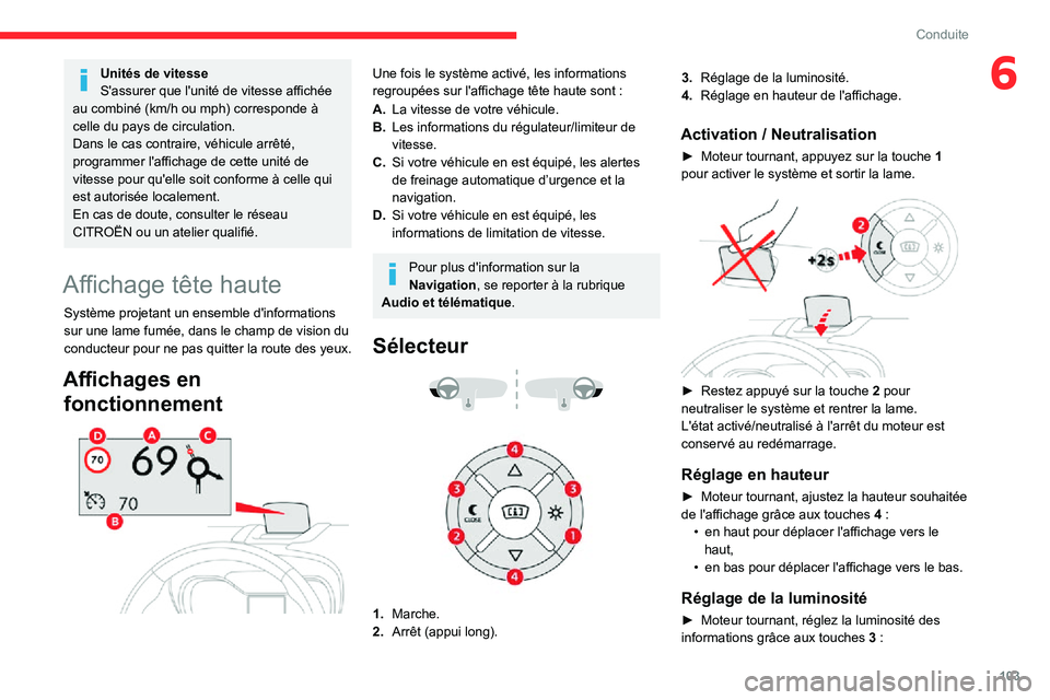 CITROEN C3 AIRCROSS 2021 Notices Demploi (in French) 103
Conduite
6Unités de vitesse
S'assurer que l'unité de vitesse affichée
au combiné (km/h ou mph) corresponde à
celle du pays de circulation.
Dans le cas contraire, véhicule arrêté, CITROEN C3 AIRCROSS 2021 Notices Demploi (in French) 103
Conduite
6Unités de vitesse
S'assurer que l'unité de vitesse affichée
au combiné (km/h ou mph) corresponde à
celle du pays de circulation.
Dans le cas contraire, véhicule arrêté,