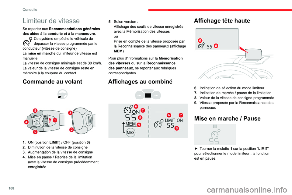 CITROEN C3 AIRCROSS 2021  Notices Demploi (in French) 108
Conduite
Limiteur de vitesse
Se reporter aux Recommandations générales 
des aides à la conduite et à la manoeuvre.
Ce système empêche le véhicule de dépasser la vitesse programmée par le 