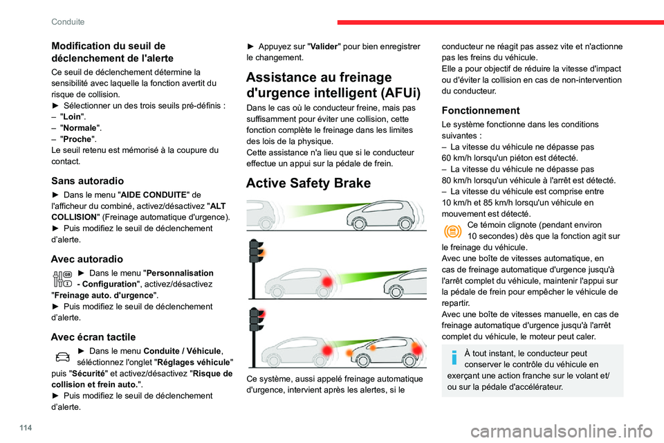 CITROEN C3 AIRCROSS 2021  Notices Demploi (in French) 11 4
Conduite
Modification du seuil de 
déclenchement de l'alerte
Ce seuil de déclenchement détermine la 
sensibilité avec laquelle la fonction avertit du 
risque de collision.
► Sélectionn