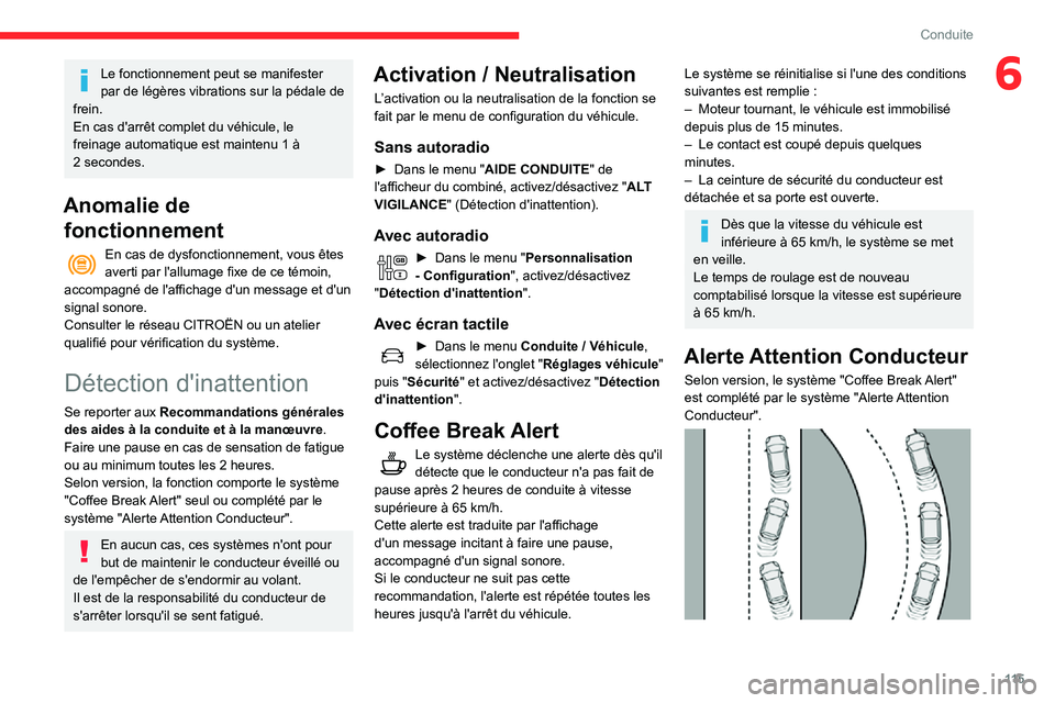 CITROEN C3 AIRCROSS 2021  Notices Demploi (in French) 11 5
Conduite
6Le fonctionnement peut se manifester 
par de légères vibrations sur la pédale de 
frein.
En cas d'arrêt complet du véhicule, le 
freinage automatique est maintenu 1 à 
2 secon