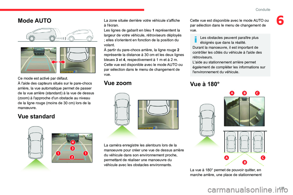 CITROEN C3 AIRCROSS 2021  Notices Demploi (in French) 121
Conduite
6Mode AUTO 
 
Ce mode est activé par défaut.
À l'aide des capteurs situés sur le pare-chocs 
arrière, la vue automatique permet de passer 
de la vue arrière (standard) à la vue