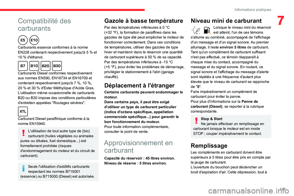 CITROEN C3 AIRCROSS 2021  Notices Demploi (in French)  
 
127
Informations pratiques
7Compatibilité des 
carburants
  
Carburants essence conformes à la norme EN228 contenant respectivement jusqu'à 5 % et 10 % d'éthanol.  
Carburants Diesel c