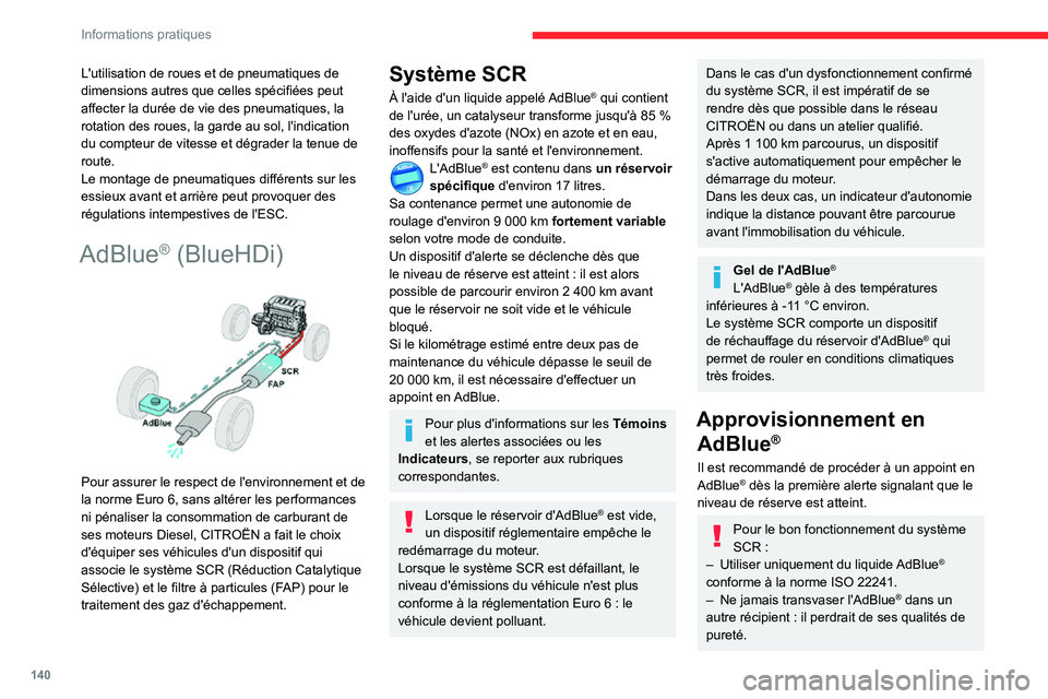 CITROEN C3 AIRCROSS 2021  Notices Demploi (in French) 140
Informations pratiques
L'utilisation de roues et de pneumatiques de 
dimensions autres que celles spécifiées peut 
affecter la durée de vie des pneumatiques, la 
rotation des roues, la gard