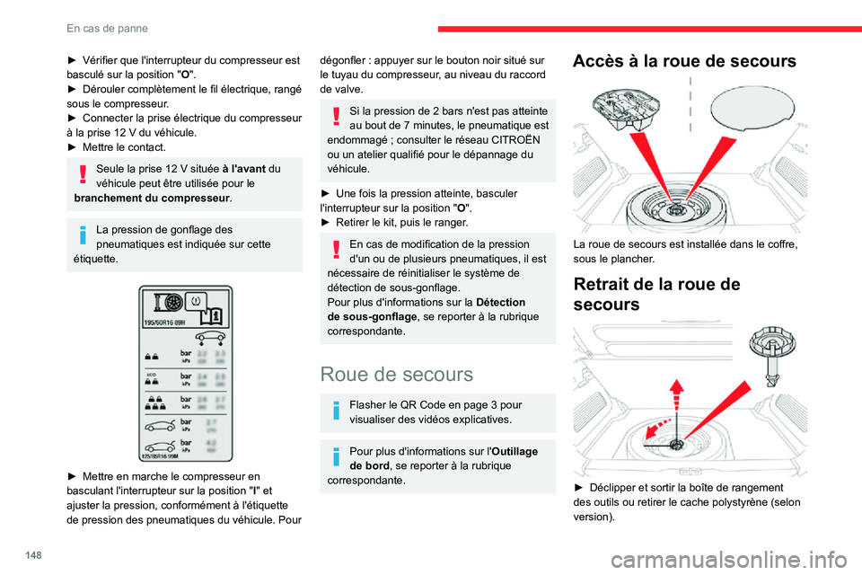 CITROEN C3 AIRCROSS 2021  Notices Demploi (in French) 148
En cas de panne
► Vérifier que l'interrupteur du compresseur est basculé sur la position "O".► Dérouler complètement le fil électrique, rangé sous le compresseur.► Connecte