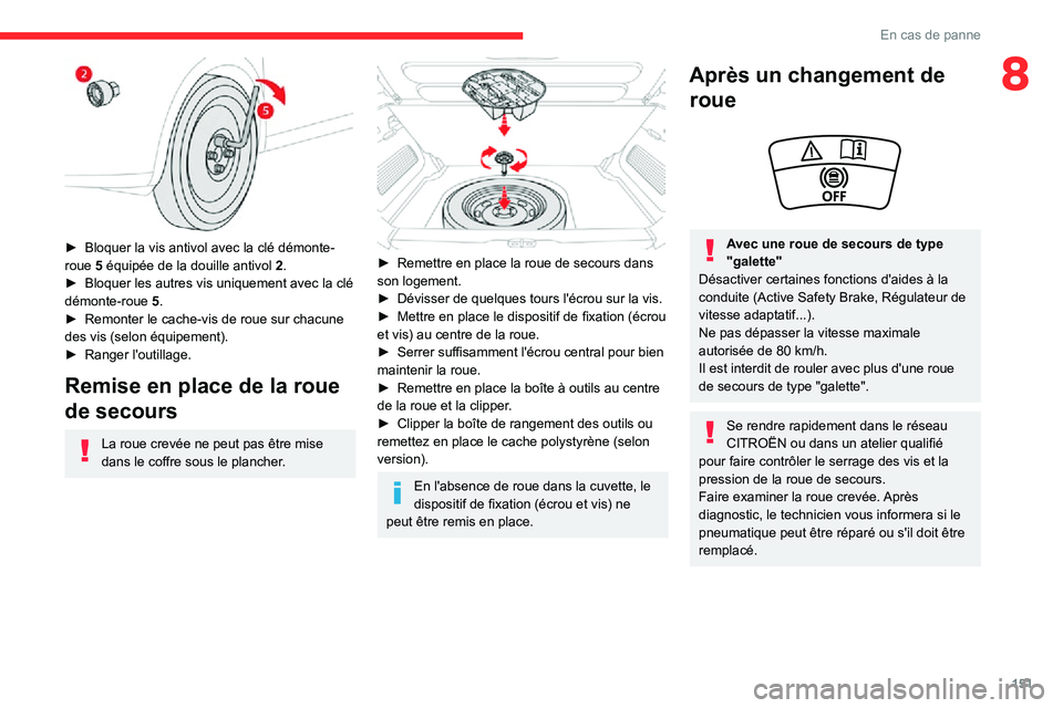 CITROEN C3 AIRCROSS 2021  Notices Demploi (in French) 151
En cas de panne
8
 
► Bloquer la vis antivol avec la clé démonte-roue 5 équipée de la douille antivol 2.► Bloquer les autres vis uniquement avec la clé démonte-roue 5.► Remonter le cac