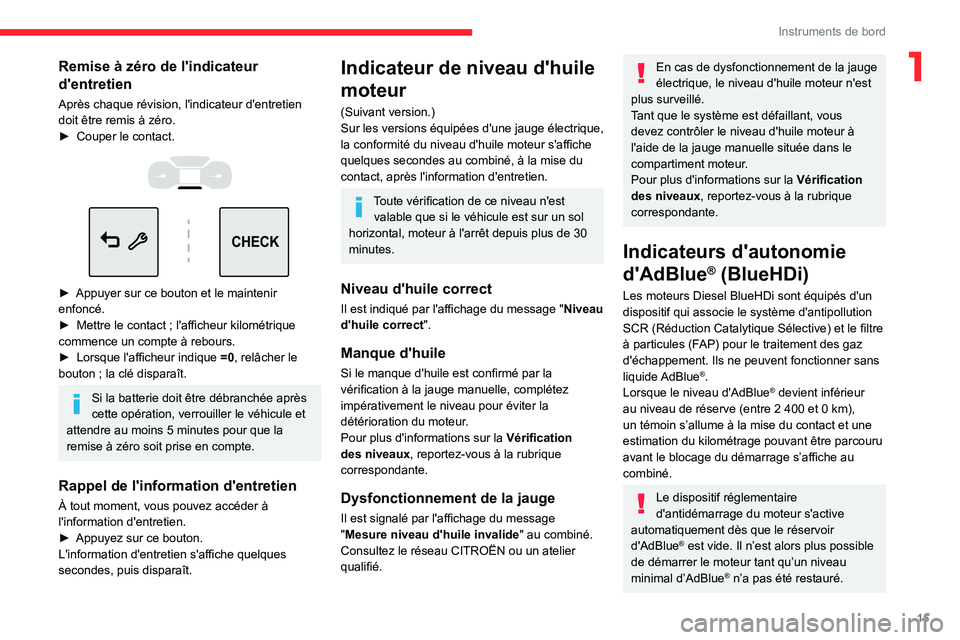 CITROEN C3 AIRCROSS 2021  Notices Demploi (in French) 15
Instruments de bord
1Remise à zéro de l'indicateur 
d'entretien
Après chaque révision, l'indicateur d'entretien 
doit être remis à zéro.
► Couper le contact. 
  
CHECK
 
