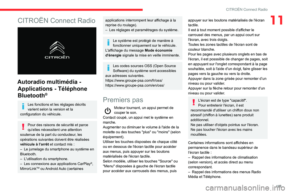 CITROEN C3 AIRCROSS 2021  Notices Demploi (in French) 181
CITROËN Connect Radio
11CITROËN Connect Radio 
 
Autoradio multimédia - Applications - Téléphone 
Bluetooth
®
Les fonctions et les réglages décrits 
varient selon la version et la 
configu