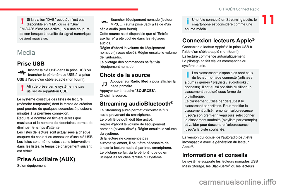 CITROEN C3 AIRCROSS 2021  Notices Demploi (in French) 187
CITROËN Connect Radio
11Si la station "DAB" écoutée n'est pas 
disponible en "FM", ou si le "Suivi 
FM-DAB" n’est pas activé, il y a une coupure 
de son lorsque l