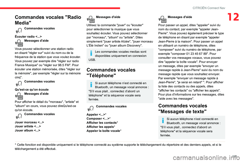 CITROEN C3 AIRCROSS 2021  Notices Demploi (in French) 201
CITROËN Connect Nav
12Commandes vocales "Radio 
Media"
Commandes vocales 
Écouter radio <...>
Messages d'aide 
Vous pouvez sélectionner une station radio 
en disant "régler sur