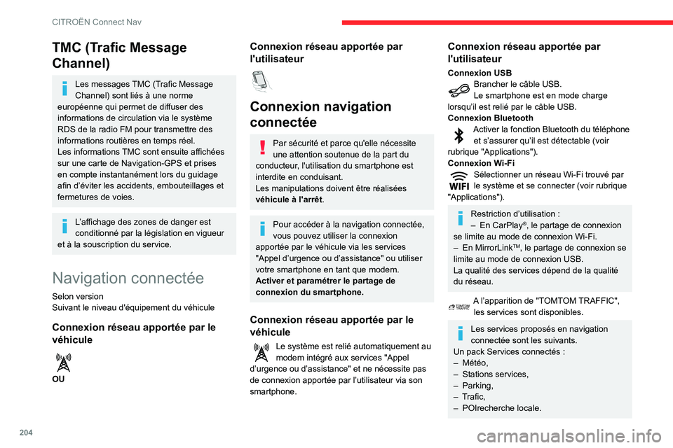 CITROEN C3 AIRCROSS 2021 Notices Demploi (in French) 204
CITROËN Connect Nav
TMC (Trafic Message
Channel)
Les messages TMC (Trafic Message
Channel) sont liés à une norme
européenne qui permet de diffuser des
informations de circulation via le sy CITROEN C3 AIRCROSS 2021 Notices Demploi (in French) 204
CITROËN Connect Nav
TMC (Trafic Message
Channel)
Les messages TMC (Trafic Message
Channel) sont liés à une norme
européenne qui permet de diffuser des
informations de circulation via le sy