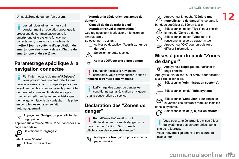 CITROEN C3 AIRCROSS 2021 Notices Demploi (in French) 205
CITROËN Connect Nav
12Un pack Zone de danger (en option).
Les principes et les normes sont
constamment en évolution ; pour que le
processus de communication entre le
smartphone et le système CITROEN C3 AIRCROSS 2021 Notices Demploi (in French) 205
CITROËN Connect Nav
12Un pack Zone de danger (en option).
Les principes et les normes sont
constamment en évolution ; pour que le
processus de communication entre le
smartphone et le système