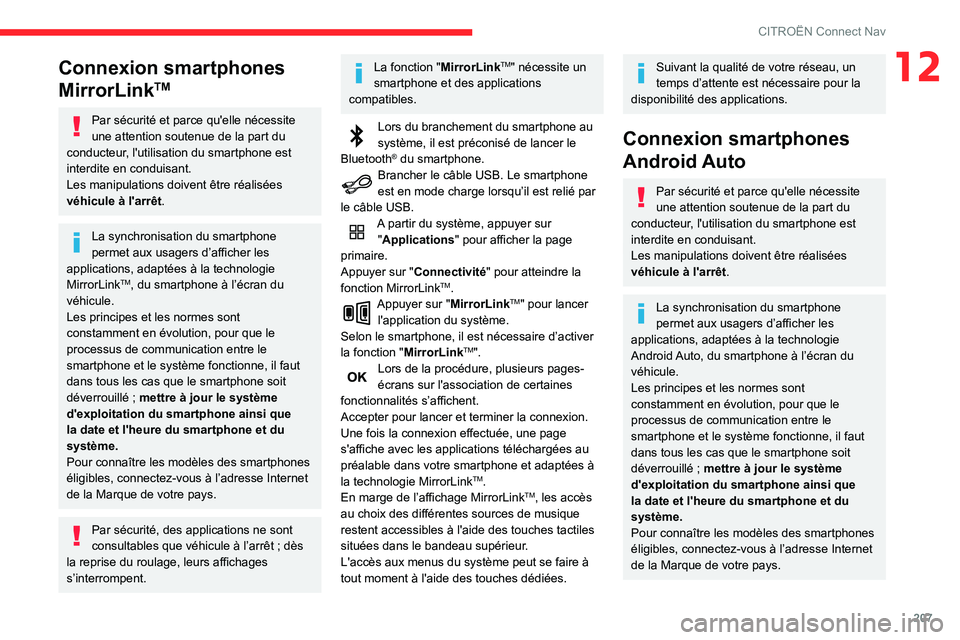 CITROEN C3 AIRCROSS 2021  Notices Demploi (in French) 207
CITROËN Connect Nav
12Connexion smartphones 
MirrorLink
TM
Par sécurité et parce qu'elle nécessite 
une attention soutenue de la part du 
conducteur, l'utilisation du smartphone est 
i