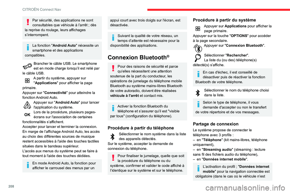 CITROEN C3 AIRCROSS 2021 Notices Demploi (in French) 208
CITROËN Connect Nav
Par sécurité, des applications ne sont
consultables que véhicule à l’arrêt ; dès
la reprise du roulage, leurs affichages
s’interrompent.
La fonction "Android CITROEN C3 AIRCROSS 2021 Notices Demploi (in French) 208
CITROËN Connect Nav
Par sécurité, des applications ne sont
consultables que véhicule à l’arrêt ; dès
la reprise du roulage, leurs affichages
s’interrompent.
La fonction "Android