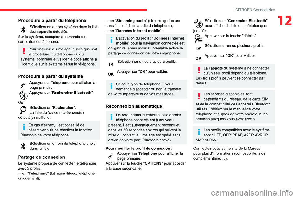 CITROEN C3 AIRCROSS 2021 Notices Demploi (in French) 213
CITROËN Connect Nav
12Procédure à partir du téléphone
Sélectionner le nom système dans la liste des appareils détectés.
Sur le système, accepter la demande de
connexion du téléphone.
CITROEN C3 AIRCROSS 2021 Notices Demploi (in French) 213
CITROËN Connect Nav
12Procédure à partir du téléphone
Sélectionner le nom système dans la liste des appareils détectés.
Sur le système, accepter la demande de
connexion du téléphone.
