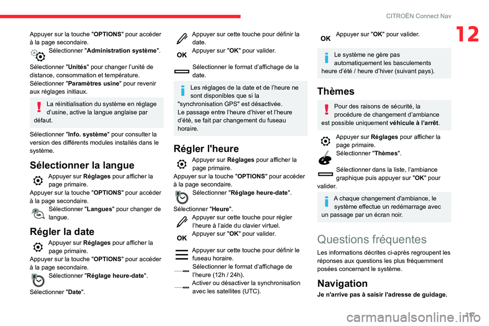 CITROEN C3 AIRCROSS 2021 Notices Demploi (in French) 217
CITROËN Connect Nav
12Appuyer sur la touche "OPTIONS" pour accéder
à la page secondaire.
Sélectionner "Administration système".
Sélectionner " Unités" pour changer CITROEN C3 AIRCROSS 2021 Notices Demploi (in French) 217
CITROËN Connect Nav
12Appuyer sur la touche "OPTIONS" pour accéder
à la page secondaire.
Sélectionner "Administration système".
Sélectionner " Unités" pour changer