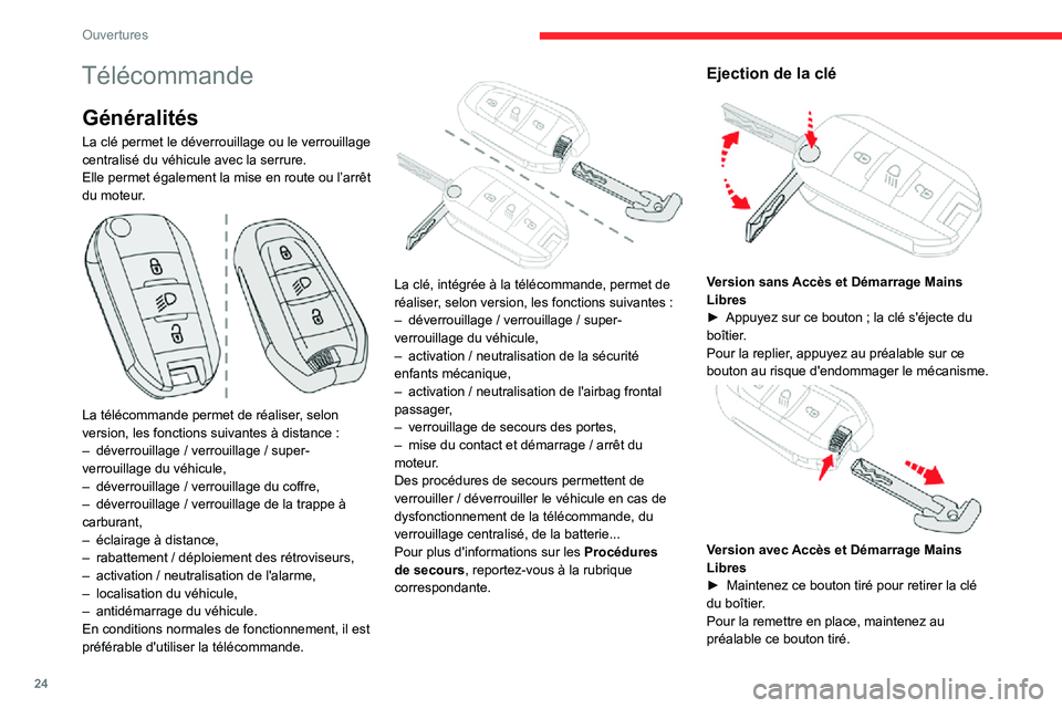 CITROEN C3 AIRCROSS 2021  Notices Demploi (in French) 24
Ouvertures
Télécommande
Généralités
La clé permet le déverrouillage ou le verrouillage 
centralisé du véhicule avec la serrure.
Elle permet également la mise en route ou l’arrêt 
du mo