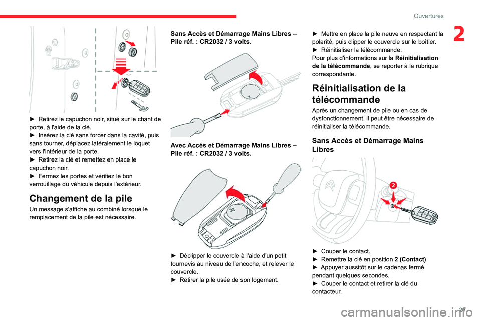 CITROEN C3 AIRCROSS 2021  Notices Demploi (in French) 29
Ouvertures
2
 
► Retirez le capuchon noir, situé sur le chant de porte, à l'aide de la clé.► Insérez la clé sans forcer dans la cavité, puis sans tourner, déplacez latéralement le l