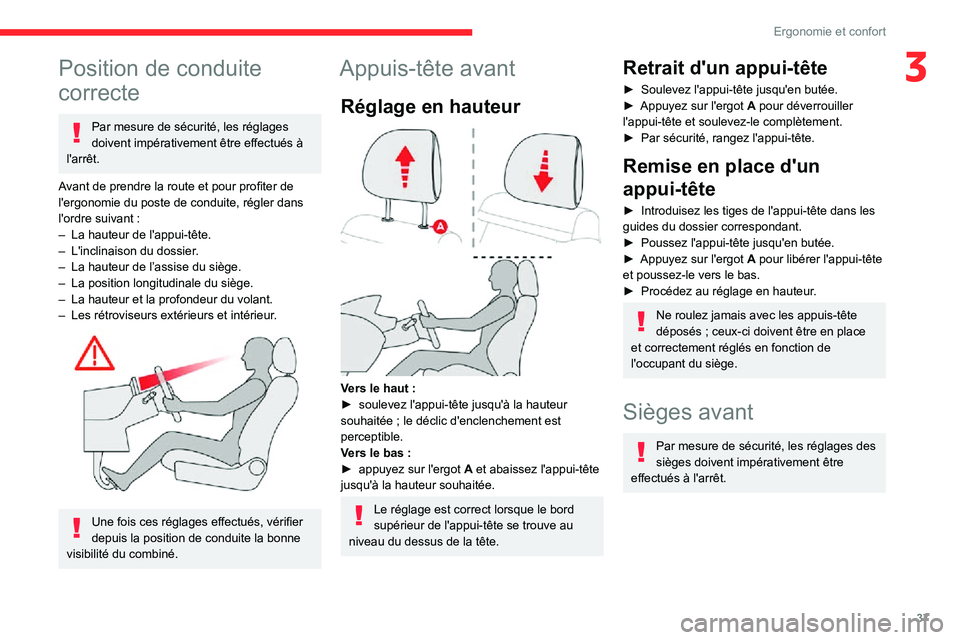 CITROEN C3 AIRCROSS 2021  Notices Demploi (in French) 37
Ergonomie et confort
3Position de conduite 
correcte
Par mesure de sécurité, les réglages 
doivent impérativement être effectués à 
l'arrêt.
Avant de prendre la route et pour profiter d