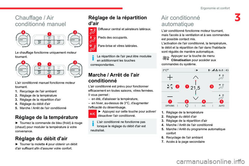 CITROEN C3 AIRCROSS 2021  Notices Demploi (in French) 45
Ergonomie et confort
3Chauffage / Air 
conditionné manuel 
 
Le chauffage fonctionne uniquement moteur 
tournant.
 
 
L'air conditionné manuel fonctionne moteur 
tournant.
1.Recyclage de l