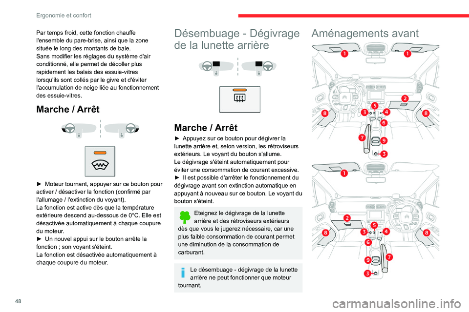 CITROEN C3 AIRCROSS 2021  Notices Demploi (in French) 48
Ergonomie et confort
Par temps froid, cette fonction chauffe 
l'ensemble du pare-brise, ainsi que la zone 
située le long des montants de baie.
Sans modifier les réglages du système d'ai