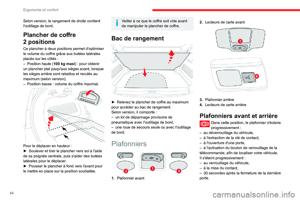 CITROEN C3 AIRCROSS 2021  Notices Demploi (in French) 54
Ergonomie et confort
Selon version, le rangement de droite contient 
l'outillage de bord.
Plancher de coffre 
2 positions
Ce plancher à deux positions permet d'optimiser 
le volume du coff