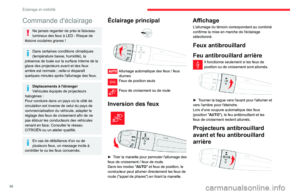 CITROEN C3 AIRCROSS 2021  Notices Demploi (in French) 56
Éclairage et visibilité
Commande d'éclairage
Ne jamais regarder de près le faisceau lumineux des feux à LED - Risque de lésions oculaires graves !
Dans certaines conditions climatiques 
(
