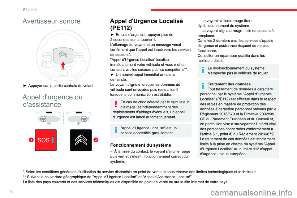 CITROEN C3 AIRCROSS 2021  Notices Demploi (in French) 66
Sécurité
Avertisseur sonore 
 
► Appuyer sur la partie centrale du volant.
Appel d'urgence ou d'assistance
 
  
 
* Selon les conditio ns générales d'utilisation du service dispon