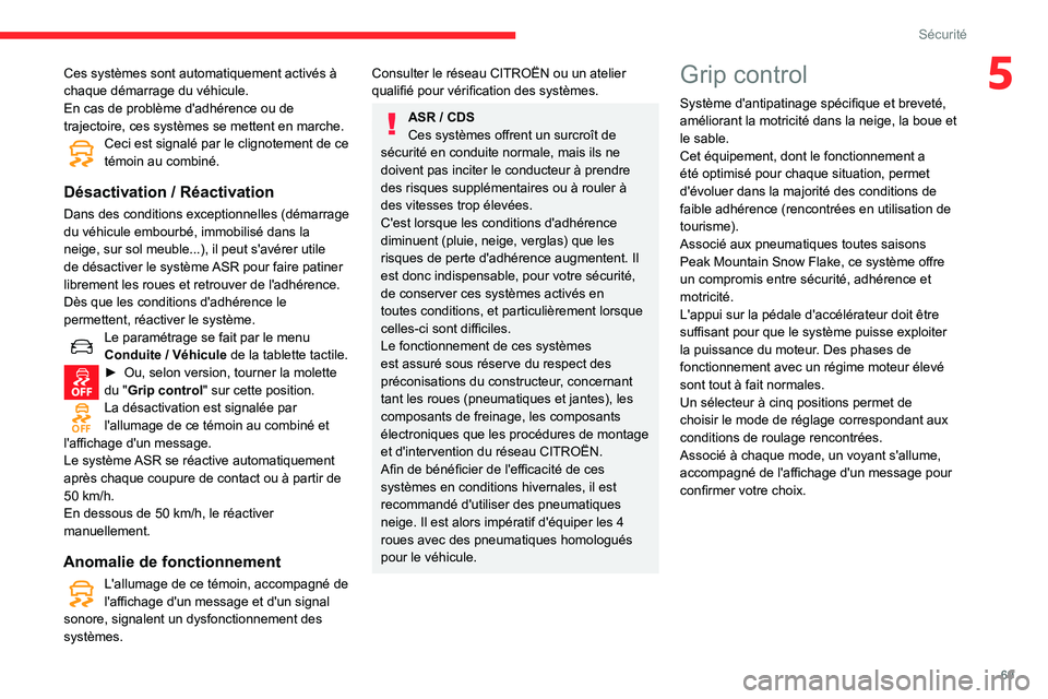CITROEN C3 AIRCROSS 2021  Notices Demploi (in French) 69
Sécurité
5Ces systèmes sont automatiquement activés à 
chaque démarrage du véhicule.
En cas de problème d'adhérence ou de 
trajectoire, ces systèmes se mettent en marche.
Ceci est sig