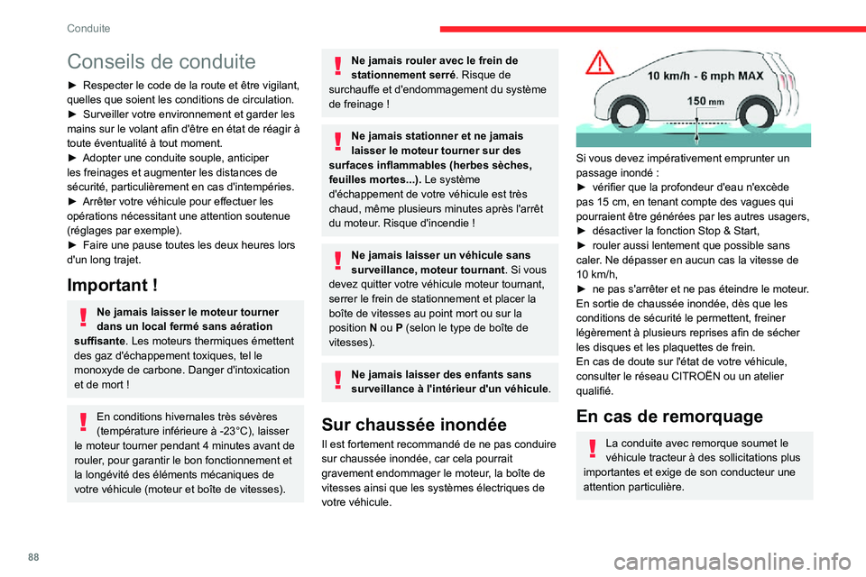 CITROEN C3 AIRCROSS 2021  Notices Demploi (in French) 88
Conduite
Conseils de conduite
► Respecter le code de la route et être vigilant, quelles que soient les conditions de circulation.► Surveiller votre environnement et garder les mains sur le vol