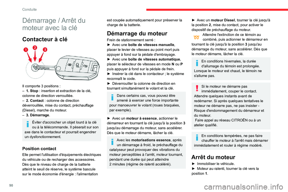CITROEN C3 AIRCROSS 2021  Notices Demploi (in French) 90
Conduite
Démarrage / Arrêt du 
moteur avec la clé
Contacteur à clé 
 
Il comporte 3 positions :– 1. Stop : insertion et extraction de la clé, colonne de direction verrouillée.– 2. Contac