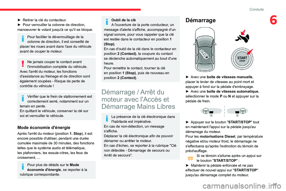 CITROEN C3 AIRCROSS 2021  Notices Demploi (in French) 91
Conduite
6► Retirer la clé du contacteur.► Pour verrouiller la colonne de direction, manoeuvrer le volant jusqu'à ce qu'il se bloque.
Pour faciliter le déverrouillage de la 
colonne 