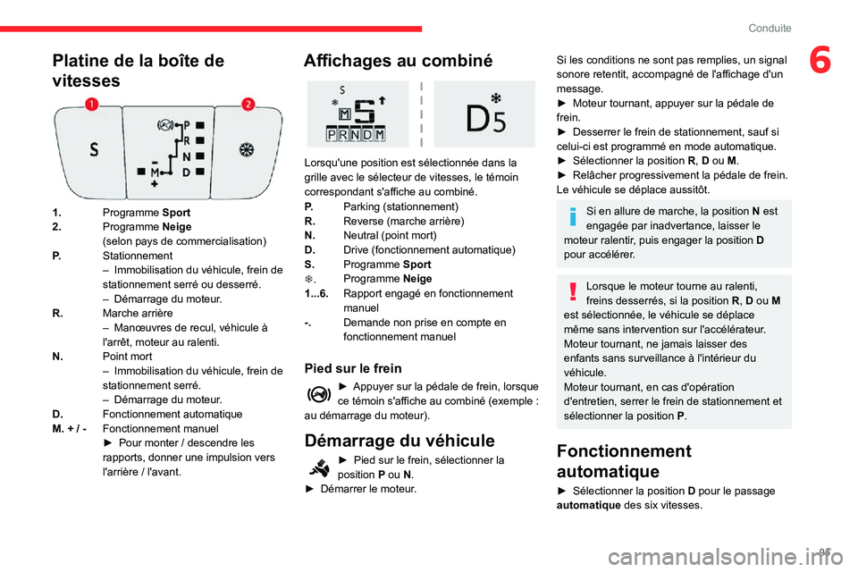 CITROEN C3 AIRCROSS 2021  Notices Demploi (in French) 95
Conduite
6Platine de la boîte de 
vitesses
1.Programme Sport
2. Programme Neige
(selon pays de commercialisation)
P. Stationnement
– Immobilisation du véhicule, frein de stationnement serré ou