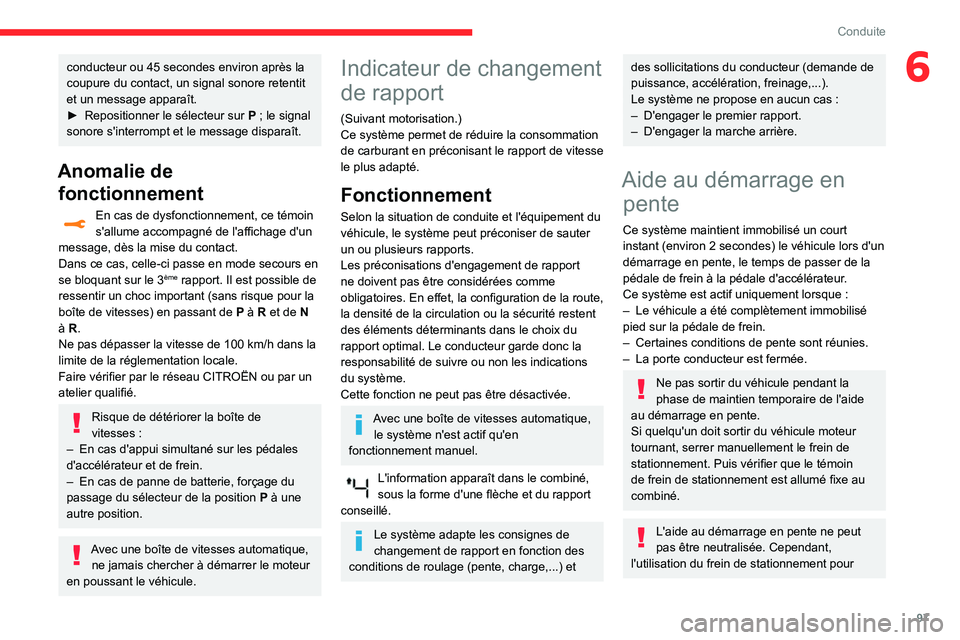 CITROEN C3 AIRCROSS 2021  Notices Demploi (in French) 97
Conduite
6conducteur ou 45 secondes environ après la coupure du contact, un signal sonore retentit 
et un message apparaît.
► Repositionner le sélecteur sur P ; le signal sonore s'interrom