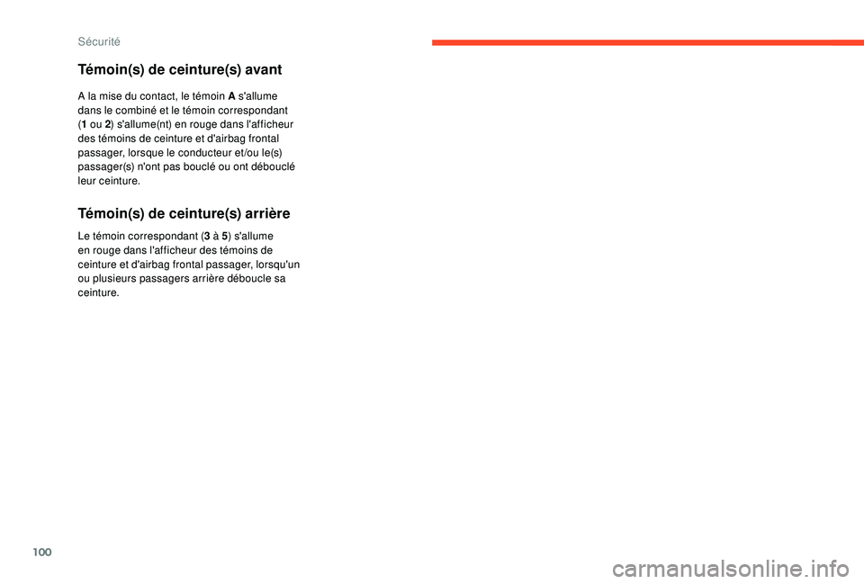 CITROEN C3 AIRCROSS 2019 Notices Demploi (in French) 100
Témoin(s) de ceinture(s) avant
A la mise du contact, le témoin A s'allume
dans le combiné et le témoin correspondant
(1 ou 2 ) s'allume(nt) en rouge dans l'afficheur
des témoin CITROEN C3 AIRCROSS 2019 Notices Demploi (in French) 100
Témoin(s) de ceinture(s) avant
A la mise du contact, le témoin A s'allume
dans le combiné et le témoin correspondant
(1 ou 2 ) s'allume(nt) en rouge dans l'afficheur
des témoin