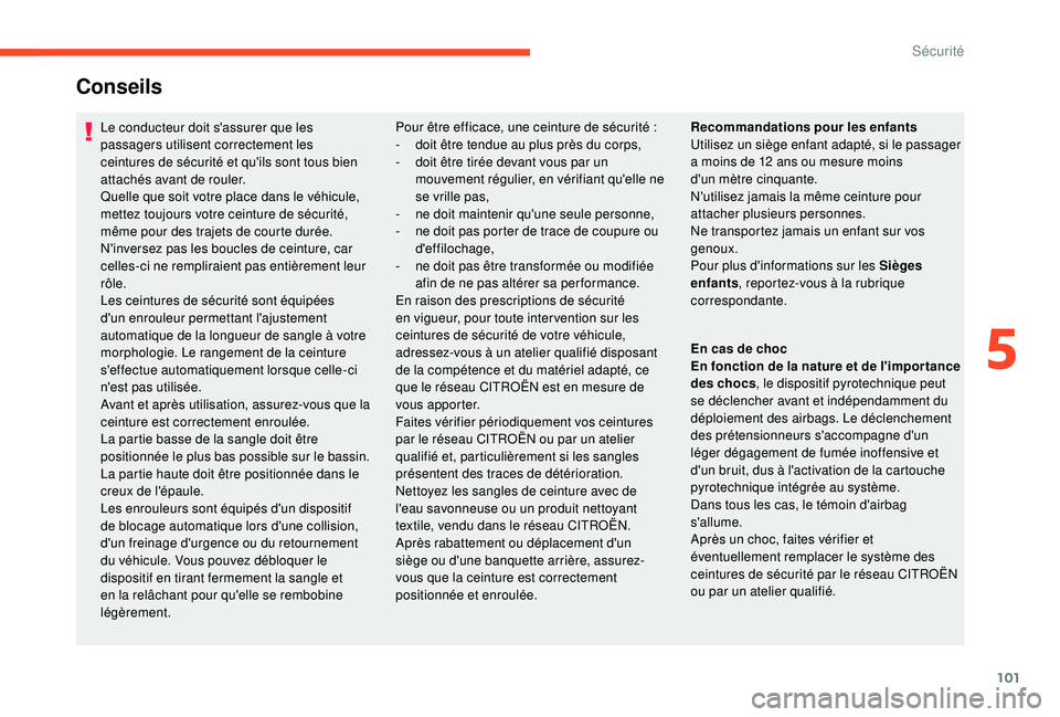 CITROEN C3 AIRCROSS 2019 Notices Demploi (in French) 101
Le conducteur doit s'assurer que les
passagers utilisent correctement les
ceintures de sécurité et qu'ils sont tous bien
attachés avant de rouler.
Quelle que soit votre place dans le CITROEN C3 AIRCROSS 2019 Notices Demploi (in French) 101
Le conducteur doit s'assurer que les
passagers utilisent correctement les
ceintures de sécurité et qu'ils sont tous bien
attachés avant de rouler.
Quelle que soit votre place dans le
