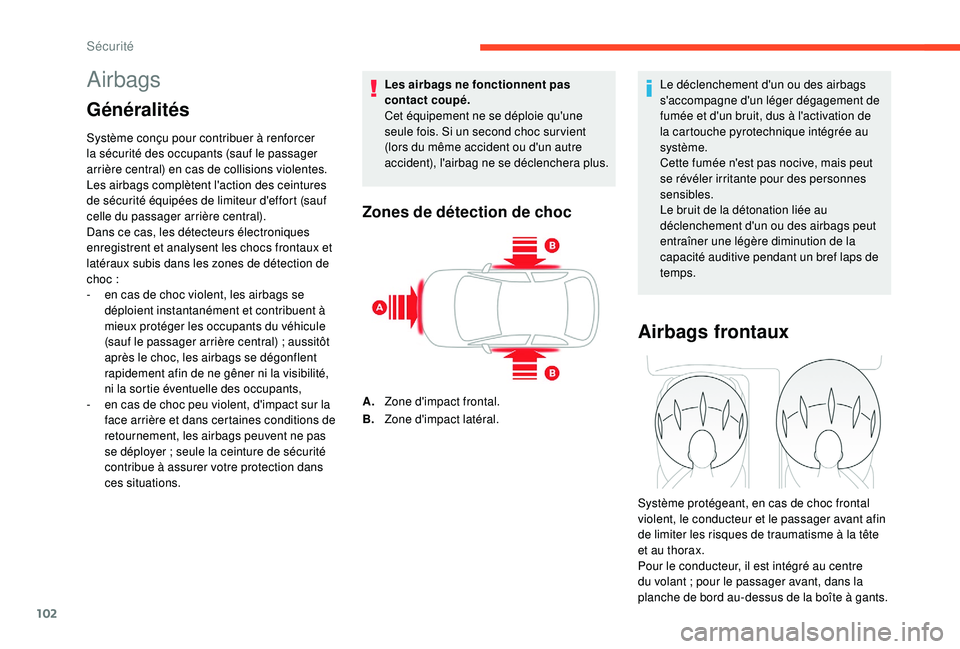 CITROEN C3 AIRCROSS 2019 Notices Demploi (in French) 102
Airbags
Généralités
Système conçu pour contribuer à renforcer
la sécurité des occupants (sauf le passager
arrière central) en cas de collisions violentes.
Les airbags complètent l' CITROEN C3 AIRCROSS 2019 Notices Demploi (in French) 102
Airbags
Généralités
Système conçu pour contribuer à renforcer
la sécurité des occupants (sauf le passager
arrière central) en cas de collisions violentes.
Les airbags complètent l'