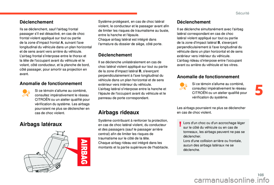 CITROEN C3 AIRCROSS 2019 Notices Demploi (in French) 103
Déclenchement
Ils se déclenchent, sauf l'airbag frontal
passager s'il est désactivé, en cas de choc
frontal violent appliqué sur tout ou partie
de la zone d'impact frontal A, s CITROEN C3 AIRCROSS 2019 Notices Demploi (in French) 103
Déclenchement
Ils se déclenchent, sauf l'airbag frontal
passager s'il est désactivé, en cas de choc
frontal violent appliqué sur tout ou partie
de la zone d'impact frontal A, s