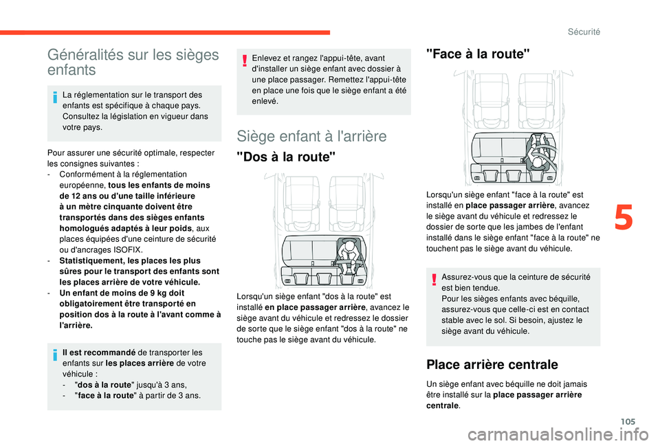 CITROEN C3 AIRCROSS 2019 Notices Demploi (in French) 105
Généralités sur les sièges
enfants
La réglementation sur le transport des
enfants est spécifique à chaque pays.
Consultez la législation en vigueur dans
votre pays.
Pour assurer une s CITROEN C3 AIRCROSS 2019 Notices Demploi (in French) 105
Généralités sur les sièges
enfants
La réglementation sur le transport des
enfants est spécifique à chaque pays.
Consultez la législation en vigueur dans
votre pays.
Pour assurer une s