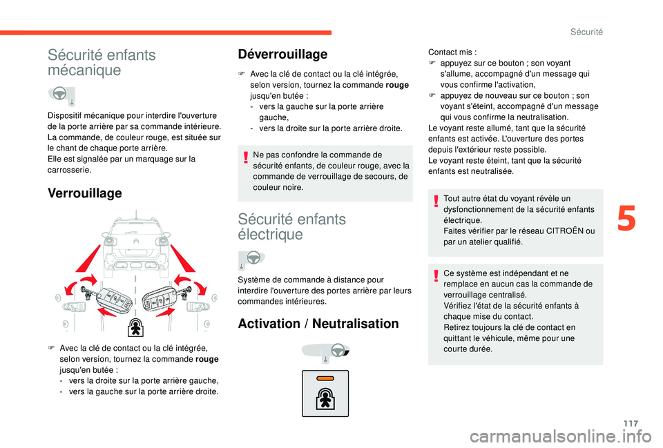 CITROEN C3 AIRCROSS 2019 Notices Demploi (in French) 117
Sécurité enfants
mécanique
VerrouillageDéverrouillage
F Avec la clé de contact ou la clé intégrée,
selon version, tournez la commande rouge
jusqu'en butée
:
-
v
ers la gauche CITROEN C3 AIRCROSS 2019 Notices Demploi (in French) 117
Sécurité enfants
mécanique
VerrouillageDéverrouillage
F Avec la clé de contact ou la clé intégrée,
selon version, tournez la commande rouge
jusqu'en butée
:
-
v
ers la gauche