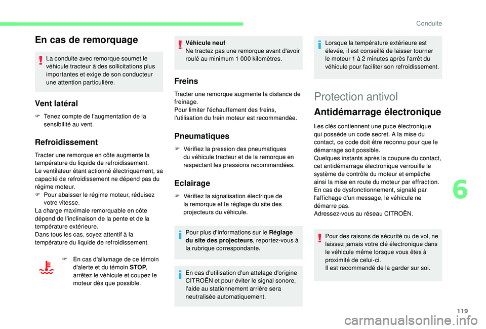 CITROEN C3 AIRCROSS 2019 Notices Demploi (in French) 119
En cas de remorquage
La conduite avec remorque soumet le
véhicule tracteur à des sollicitations plus
importantes et exige de son conducteur
une attention particulière.
Vent latéral
F Tenez CITROEN C3 AIRCROSS 2019 Notices Demploi (in French) 119
En cas de remorquage
La conduite avec remorque soumet le
véhicule tracteur à des sollicitations plus
importantes et exige de son conducteur
une attention particulière.
Vent latéral
F Tenez