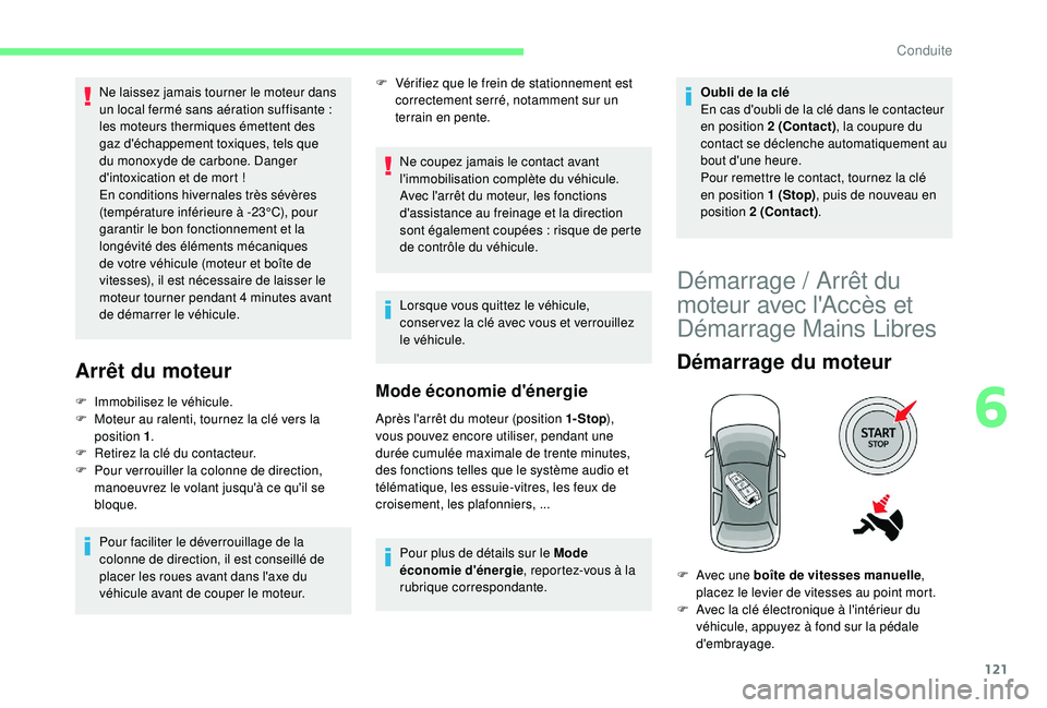 CITROEN C3 AIRCROSS 2019 Notices Demploi (in French) 121
Ne laissez jamais tourner le moteur dans
un local fermé sans aération suffisante :
les moteurs thermiques émettent des
gaz d'échappement toxiques, tels que
du monoxyde de carbone. Dan CITROEN C3 AIRCROSS 2019 Notices Demploi (in French) 121
Ne laissez jamais tourner le moteur dans
un local fermé sans aération suffisante :
les moteurs thermiques émettent des
gaz d'échappement toxiques, tels que
du monoxyde de carbone. Dan