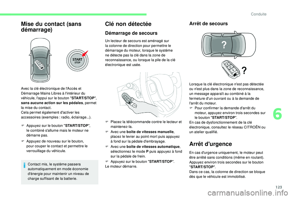 CITROEN C3 AIRCROSS 2019 Notices Demploi (in French) 123
Mise du contact (sans
démarrage)
F Appuyez sur le bouton "START/STOP",
le combiné s'allume mais le moteur ne
démarre pas.
F
A
ppuyez de nouveau sur le bouton,
pour couper le CITROEN C3 AIRCROSS 2019 Notices Demploi (in French) 123
Mise du contact (sans
démarrage)
F Appuyez sur le bouton "START/STOP",
le combiné s'allume mais le moteur ne
démarre pas.
F
A
ppuyez de nouveau sur le bouton,
pour couper le