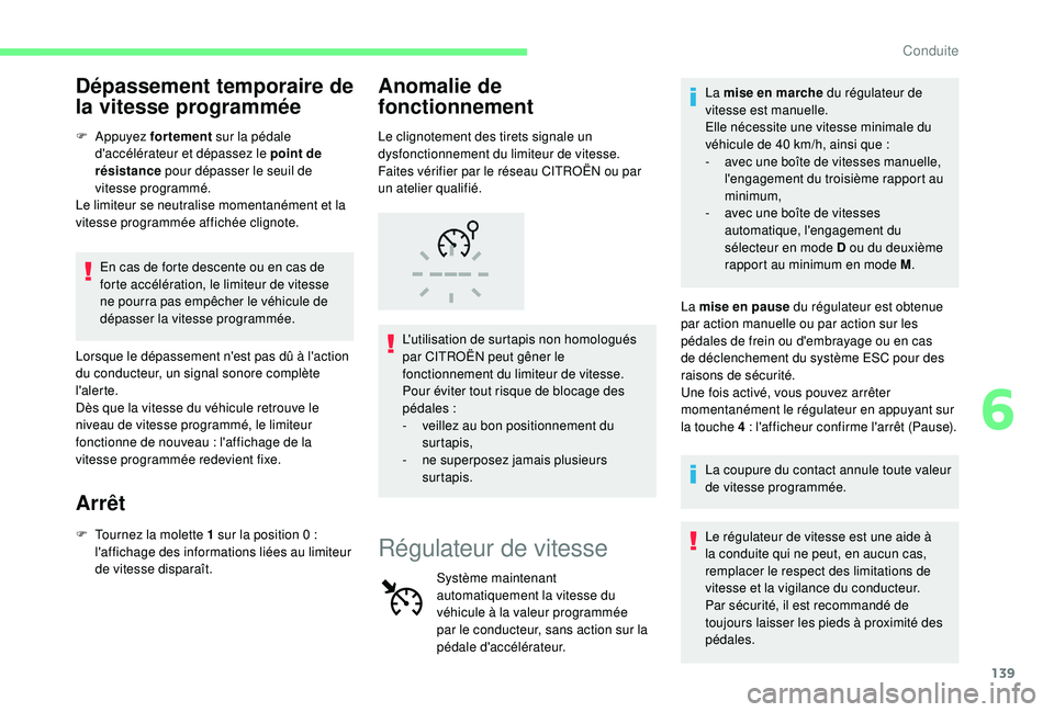 CITROEN C3 AIRCROSS 2019 Notices Demploi (in French) 139
Dépassement temporaire de
la vitesse programmée
F Appuyez f ortement sur la pédale
d'accélérateur et dépassez le point de
résistance pour dépasser le seuil de
vitesse programmé.
CITROEN C3 AIRCROSS 2019 Notices Demploi (in French) 139
Dépassement temporaire de
la vitesse programmée
F Appuyez f ortement sur la pédale
d'accélérateur et dépassez le point de
résistance pour dépasser le seuil de
vitesse programmé.