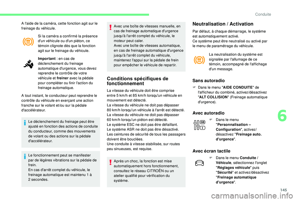 CITROEN C3 AIRCROSS 2019 Notices Demploi (in French) 145
Si la caméra a confirmé la présence
d'un véhicule ou d'un piéton, ce
témoin clignote dès que la fonction
agit sur le freinage du véhicule.
A l'aide de la caméra, cette fonc CITROEN C3 AIRCROSS 2019 Notices Demploi (in French) 145
Si la caméra a confirmé la présence
d'un véhicule ou d'un piéton, ce
témoin clignote dès que la fonction
agit sur le freinage du véhicule.
A l'aide de la caméra, cette fonc